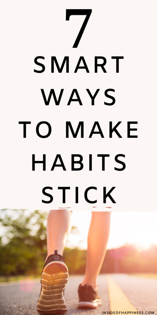How to make habits stick? How to perform good daily habits regularly and change your life? How to improve yourself through implementing good daily routines that you follow. These are 7 smart ways to make habits stick. Daily habits/ Habits to do/ Daily Routines and habits/ How to change your life and be your best self