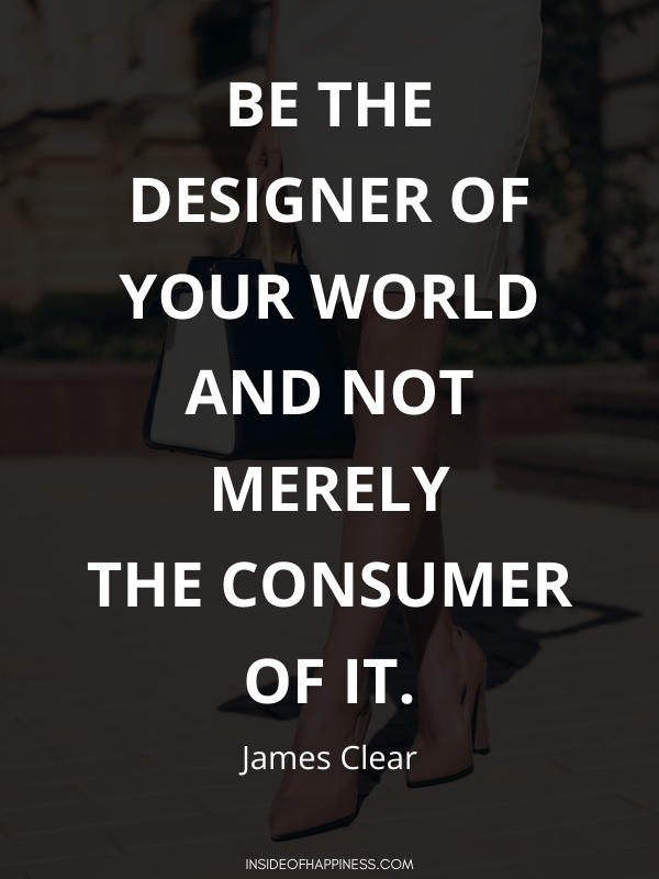 Be the designer of your life Quote from James Clear