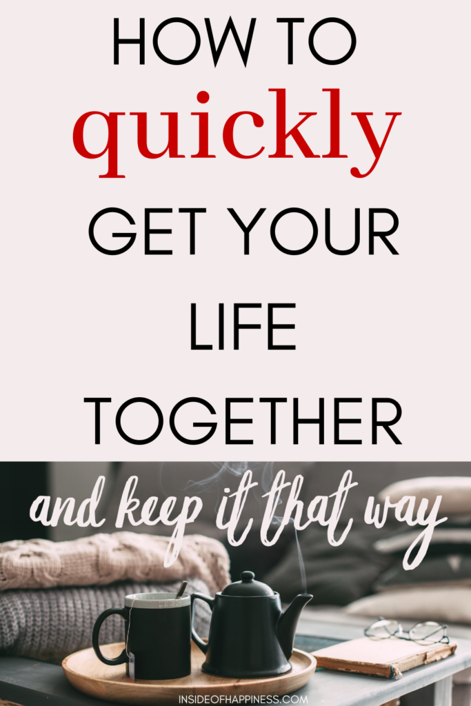 a pin with a overlay text that says Hoq to quickly get your life together and keep it that way
