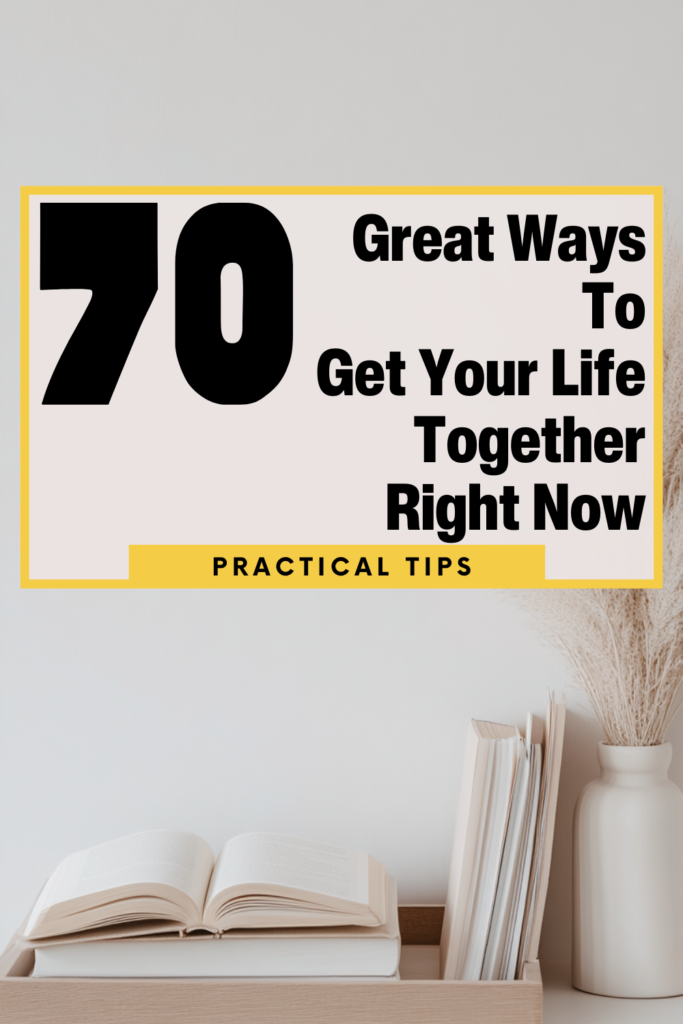 how to get your life together