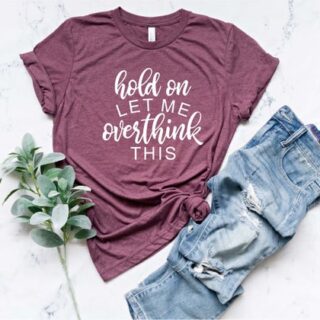 Image for Hold On Let Me Overthink This Shirt 