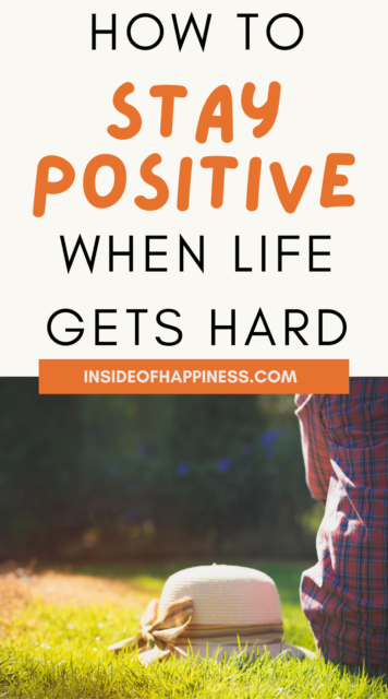 How To Stay Positive When Life Gets Hard | Advice For Hard Times ...