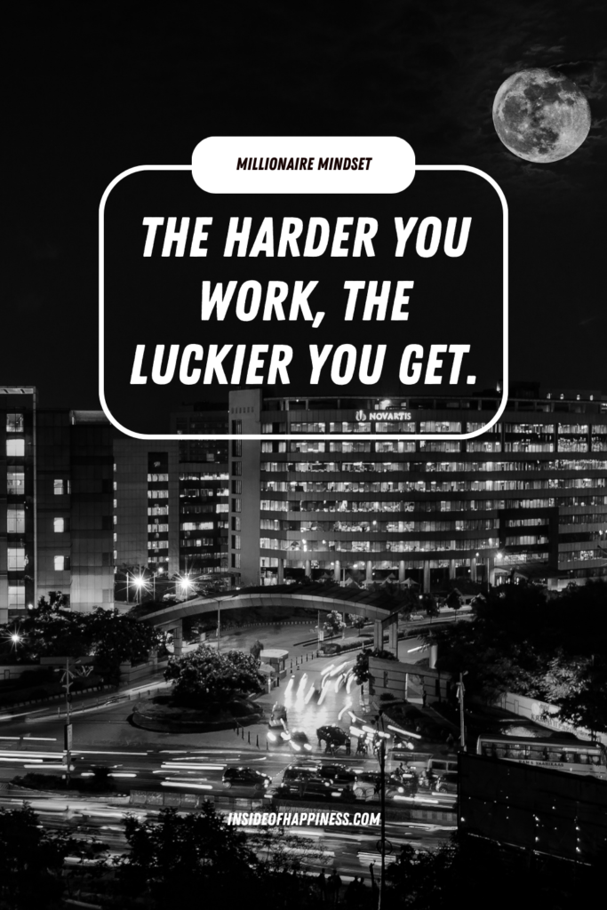 millionaire mindset quote that says The harder you work, the luckier you get