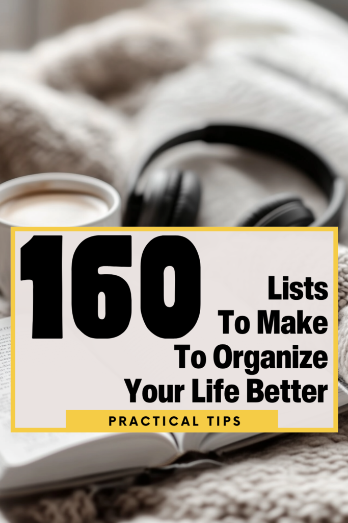 160 lists to make to organise your life and get your life together