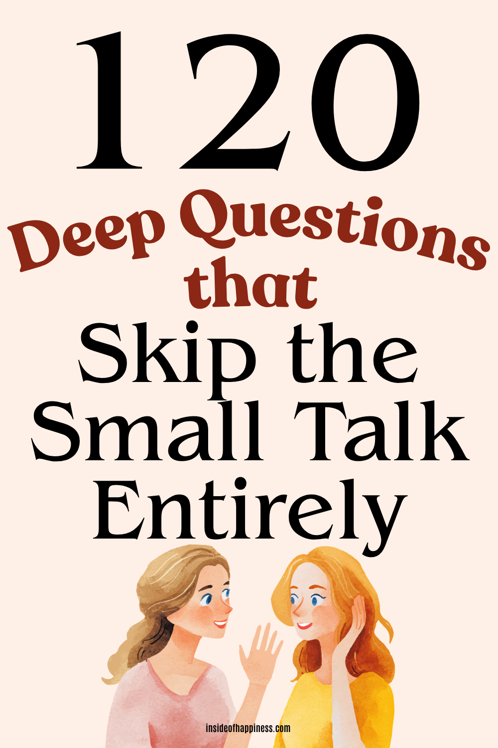 Skip the Small Talk: 120 Deep Questions for Meaningful Conversations