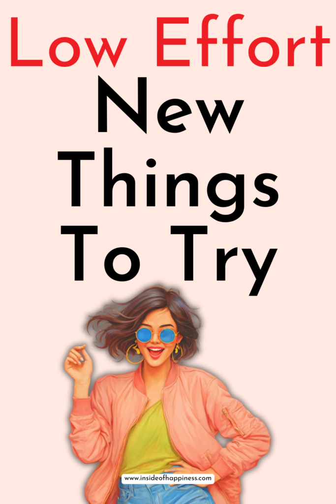low effort new things to try