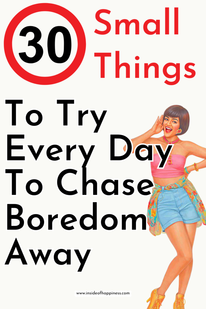 small things to try every day to chase boredom away