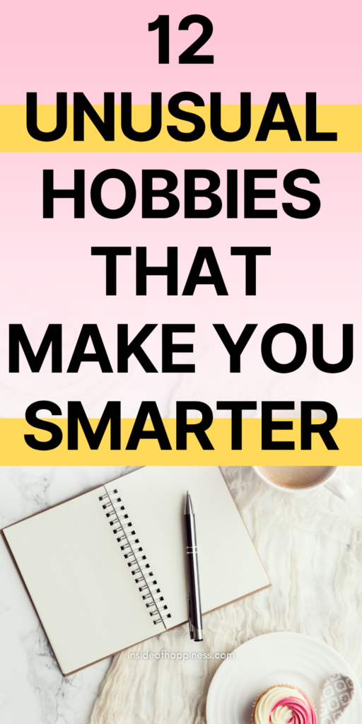unusual hobbies that make you smarter